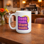 Dank nugs warm mugz - One of a Kind Mug
